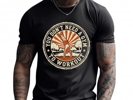You Don't Need A Gym to Workout  Graphic Tee | Unisex t-shirt